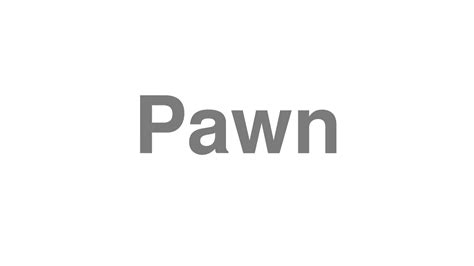 pawn pronunciation|More.